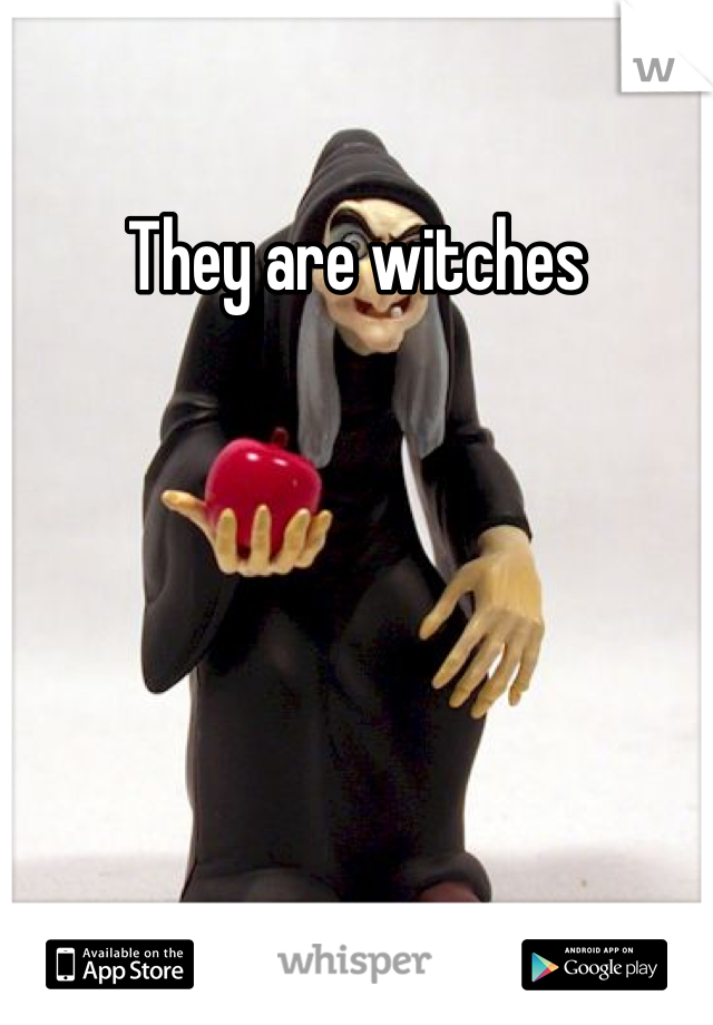 They are witches