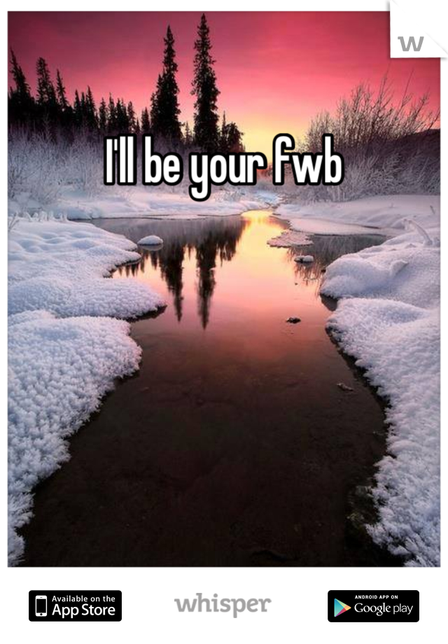 I'll be your fwb