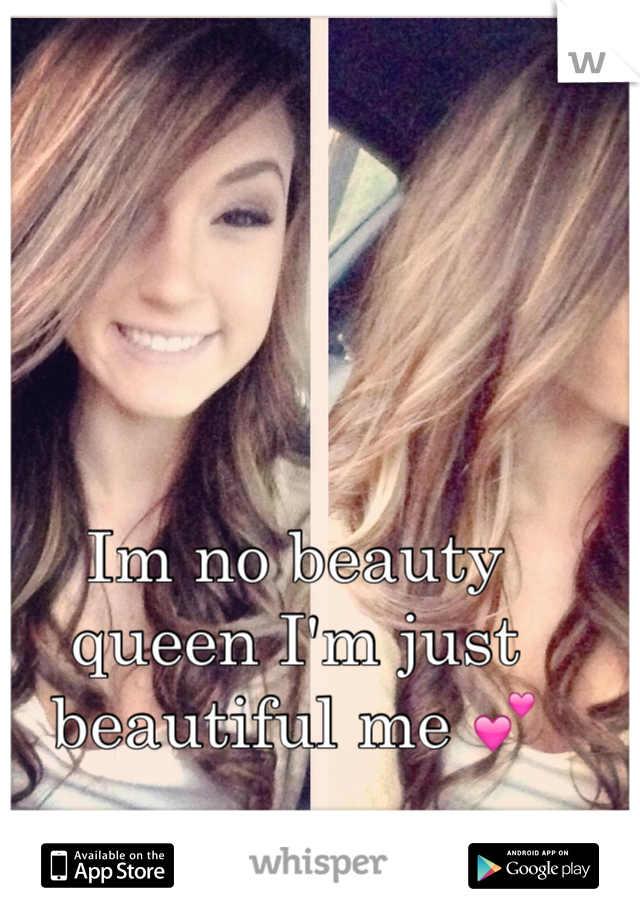 Im no beauty queen I'm just beautiful me 💕
