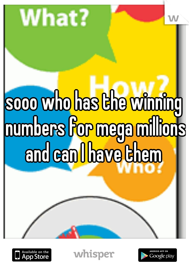 sooo who has the winning numbers for mega millions and can I have them 