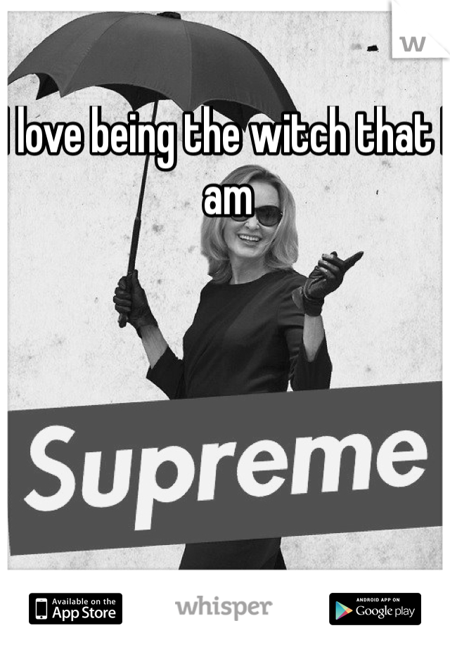 I love being the witch that I am