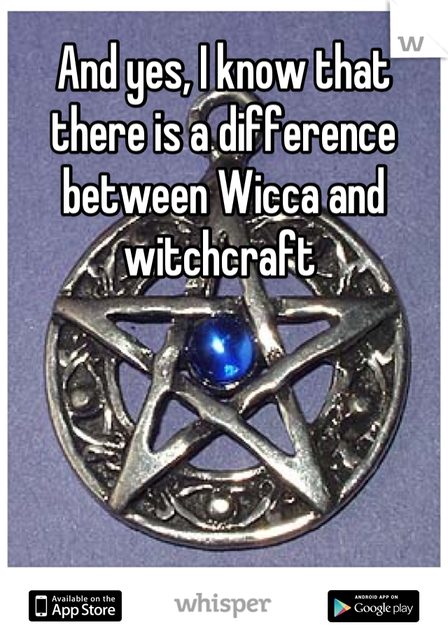 And yes, I know that there is a difference between Wicca and witchcraft 