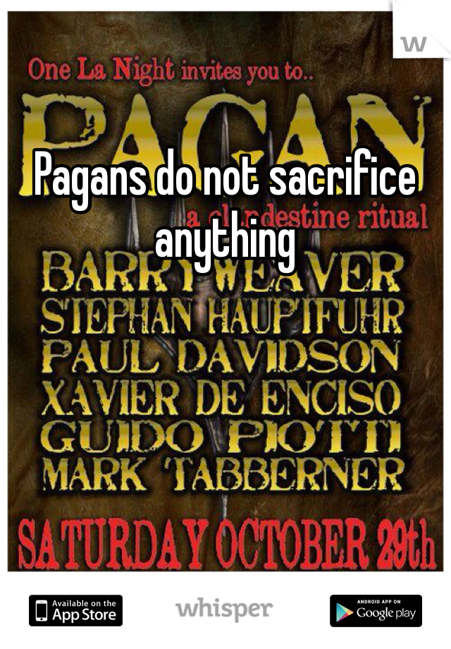Pagans do not sacrifice anything 