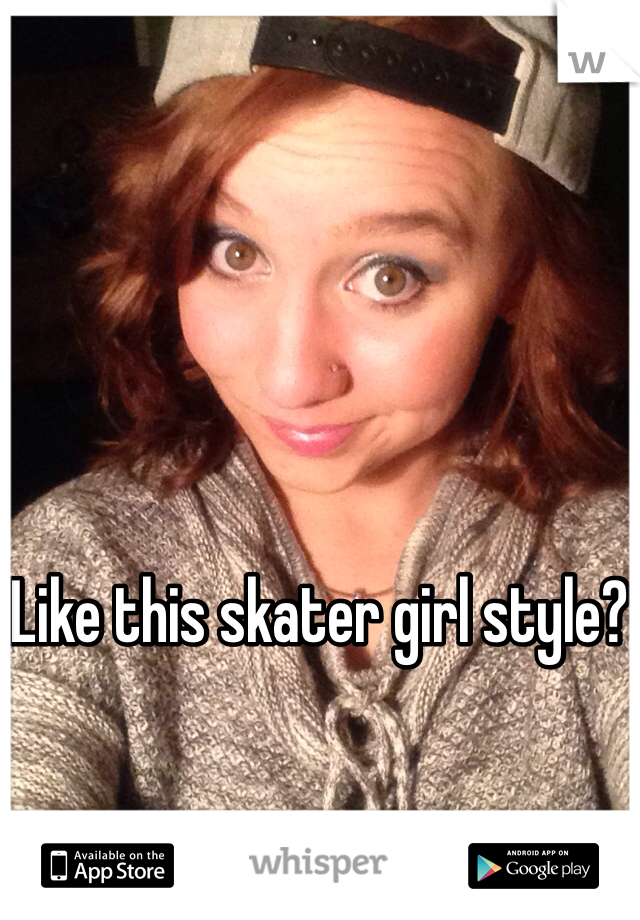 





Like this skater girl style? 
