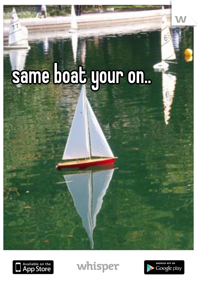 same boat your on..