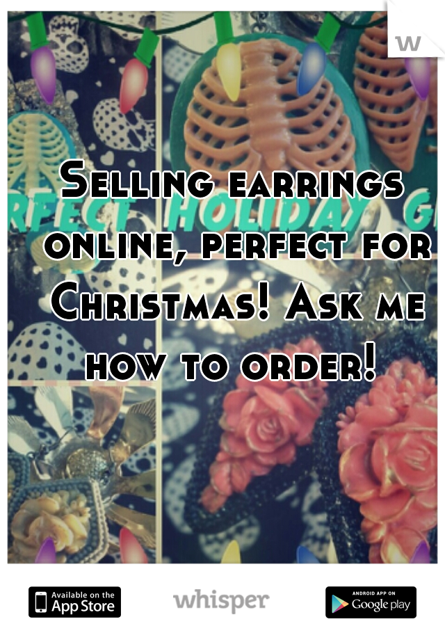 Selling earrings online, perfect for Christmas! Ask me how to order! 