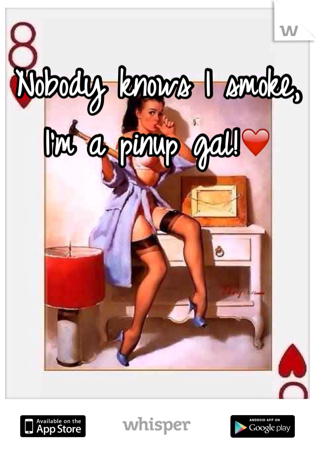 Nobody knows I smoke, I'm a pinup gal!❤️