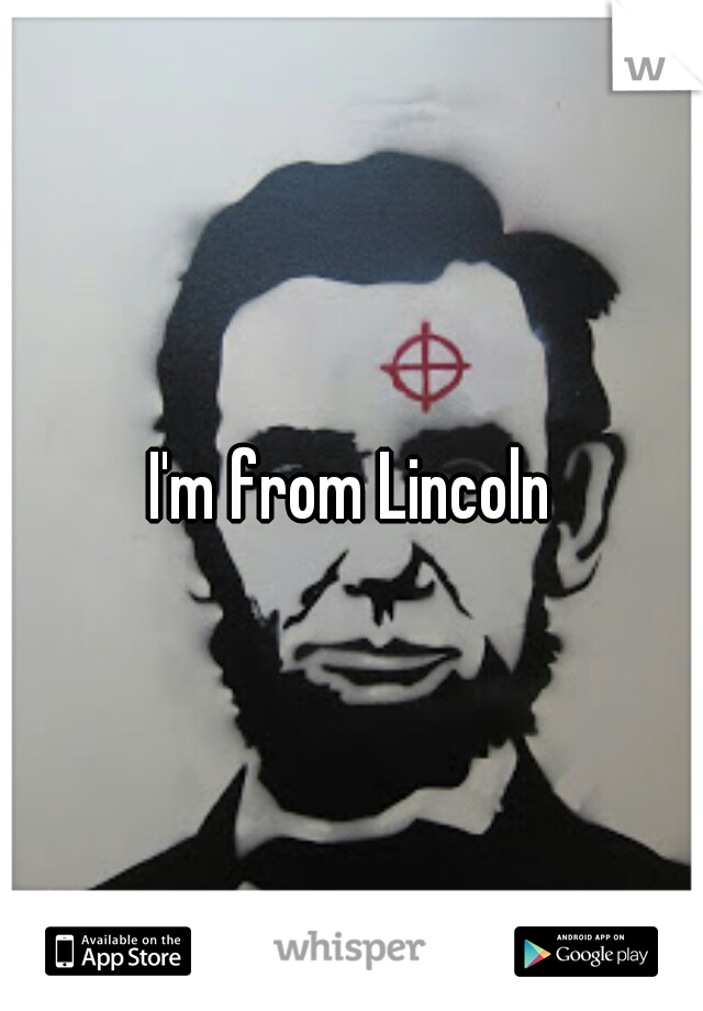 I'm from Lincoln
