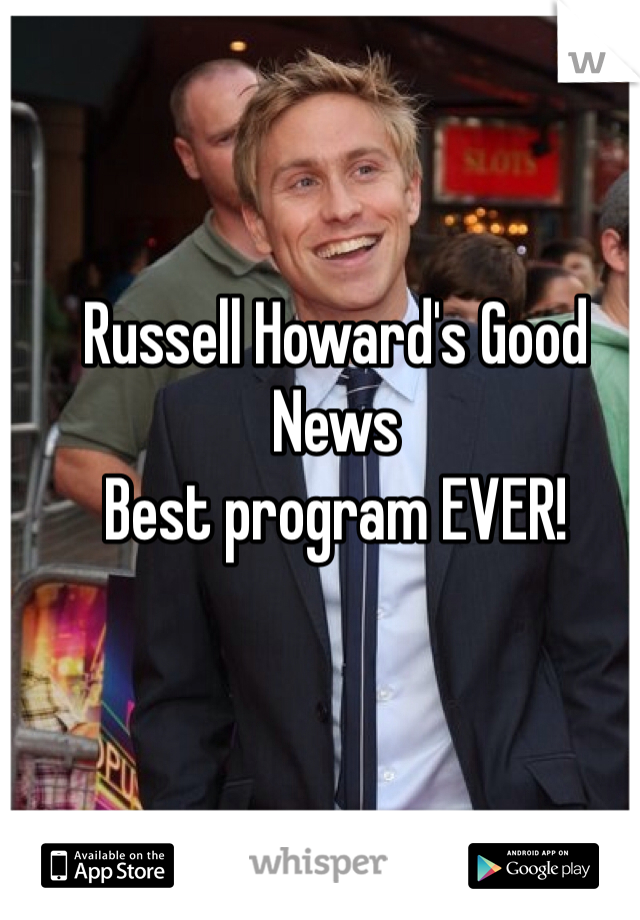 Russell Howard's Good News
Best program EVER!