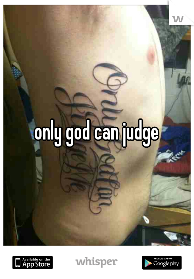 only god can judge