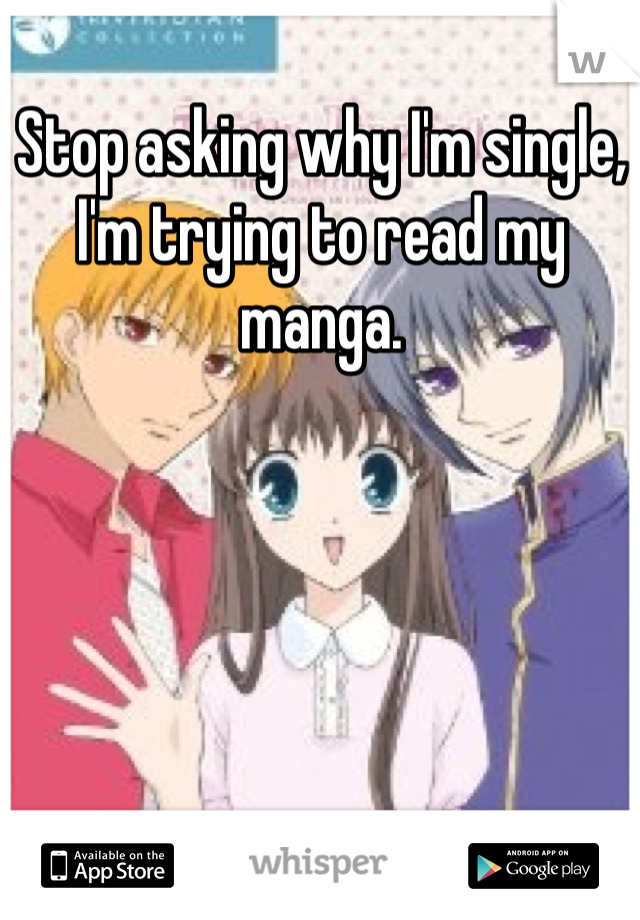Stop asking why I'm single, I'm trying to read my manga.