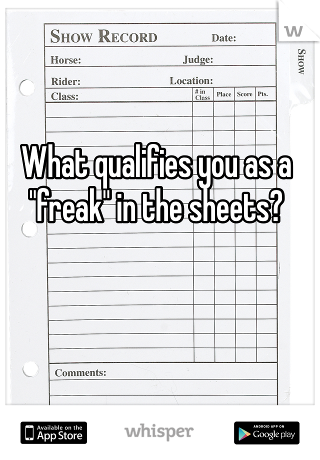 What qualifies you as a "freak" in the sheets? 