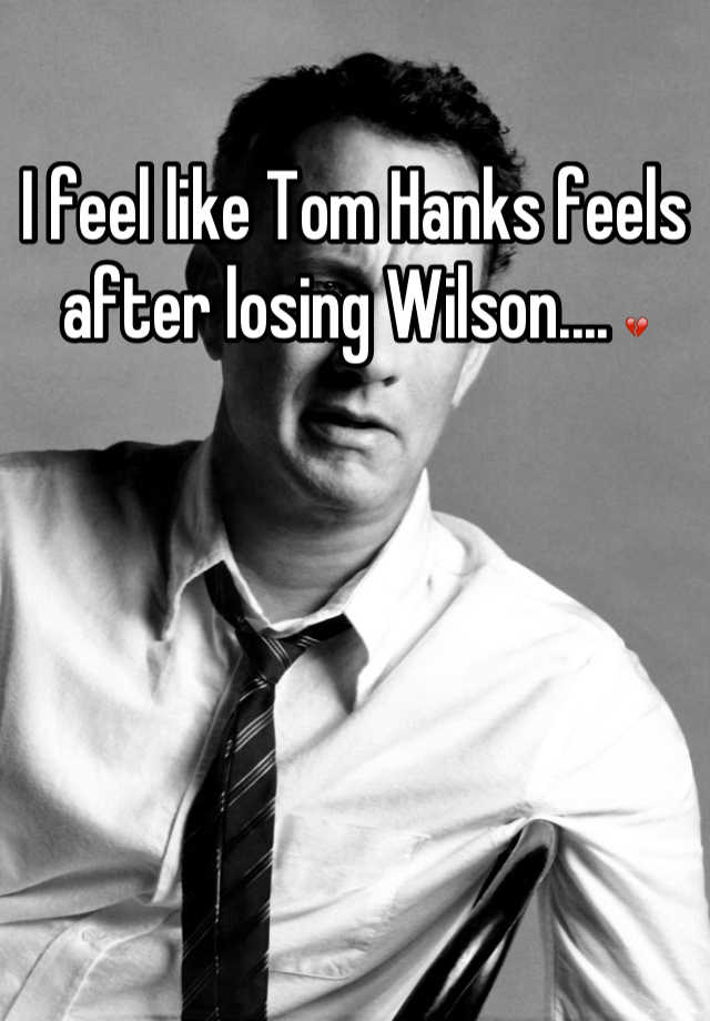 I Feel Like Tom Hanks Feels After Losing Wilson 💔 6140