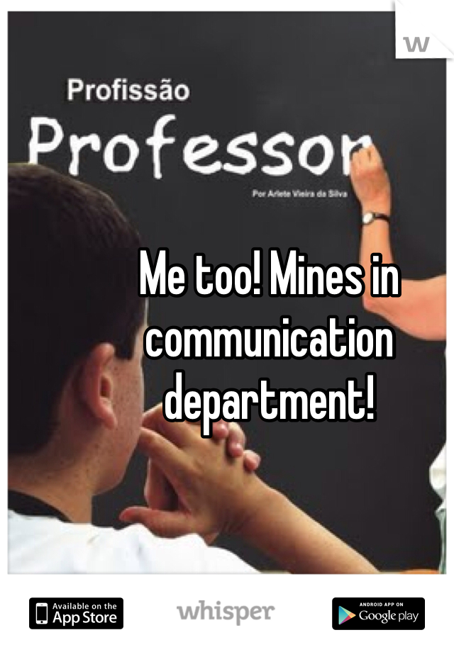 Me too! Mines in communication department!