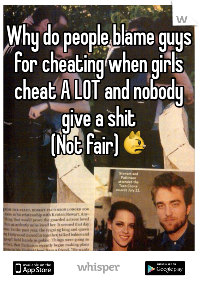 Why do people blame guys for cheating when girls cheat A LOT and nobody give a shit
(Not fair)😾