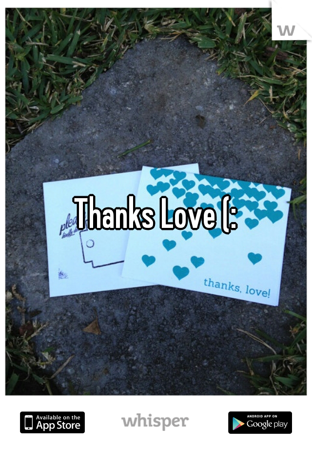 Thanks Love (: