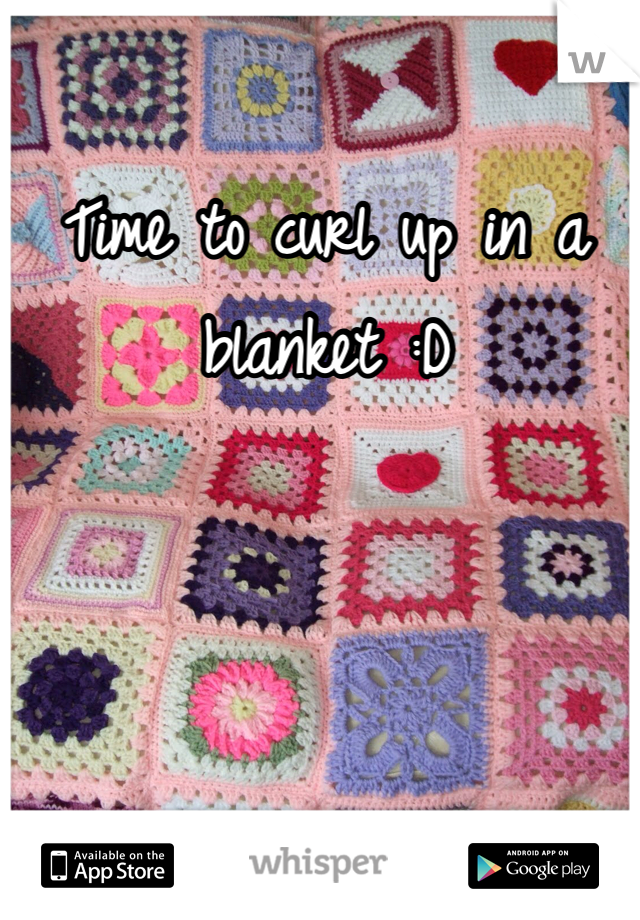 Time to curl up in a blanket :D