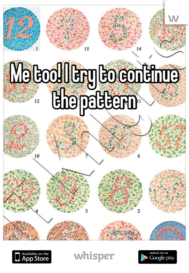 Me too! I try to continue the pattern 