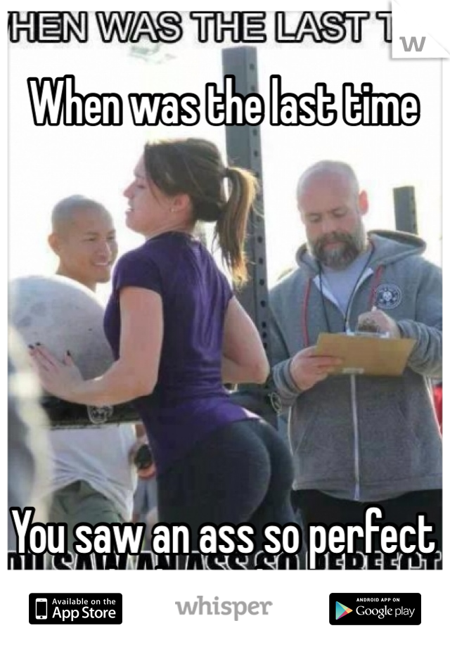 When was the last time






You saw an ass so perfect you had to take a note 