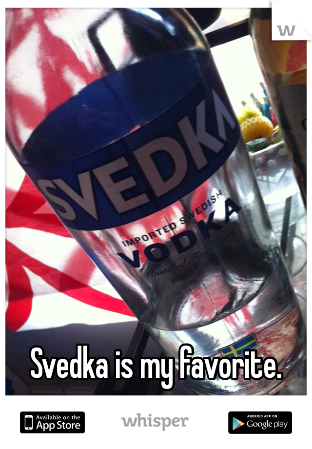 







Svedka is my favorite.