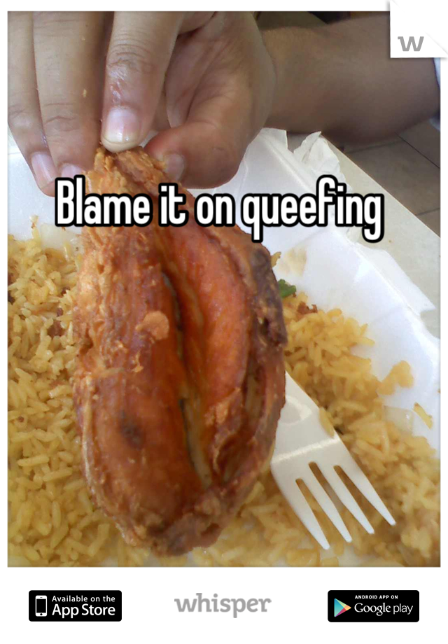 Blame it on queefing 