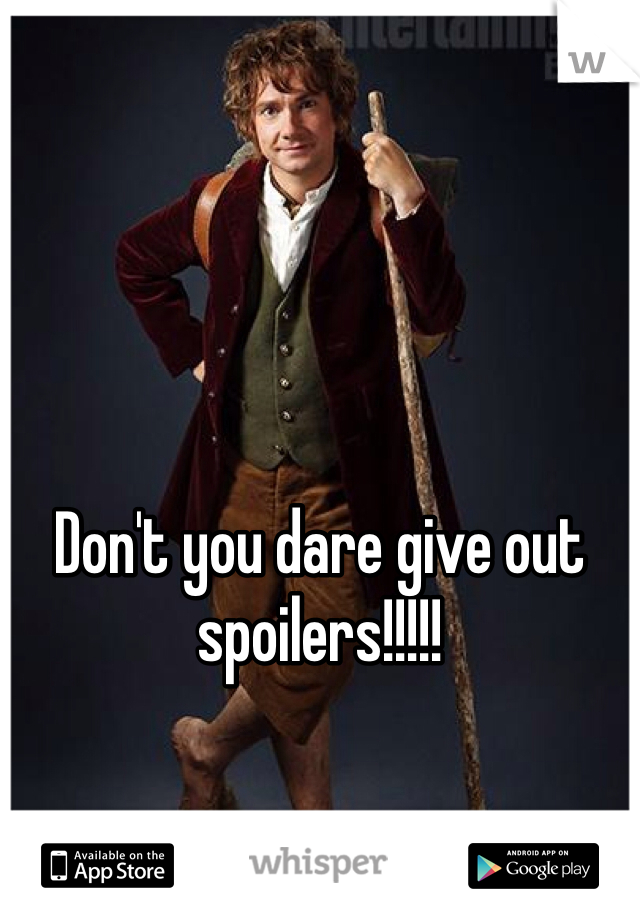 Don't you dare give out spoilers!!!!! 