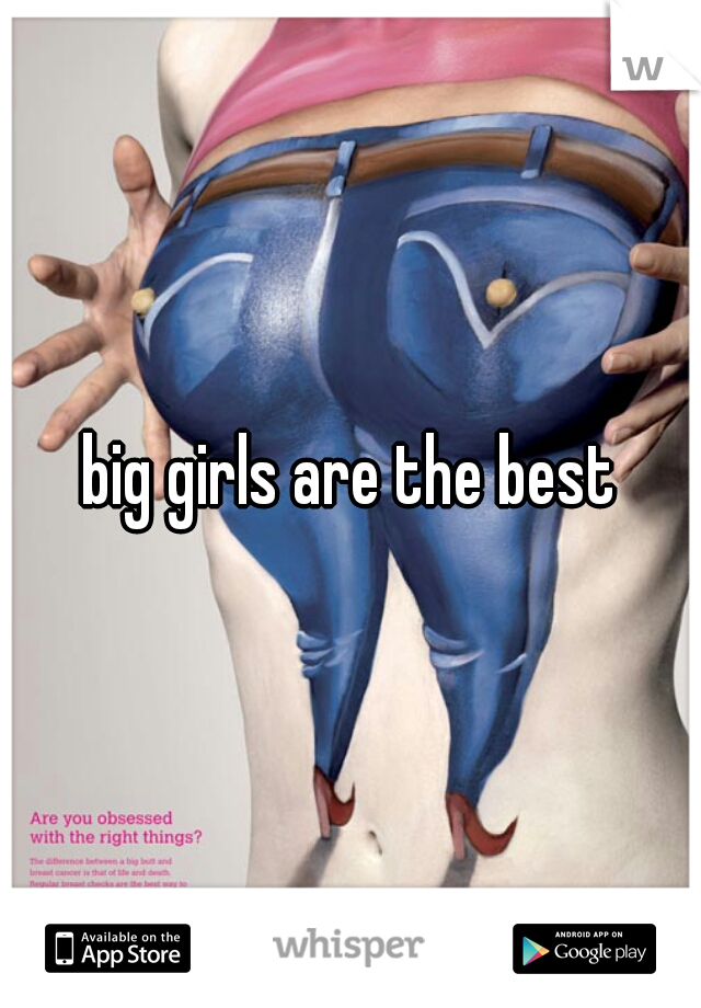 big girls are the best