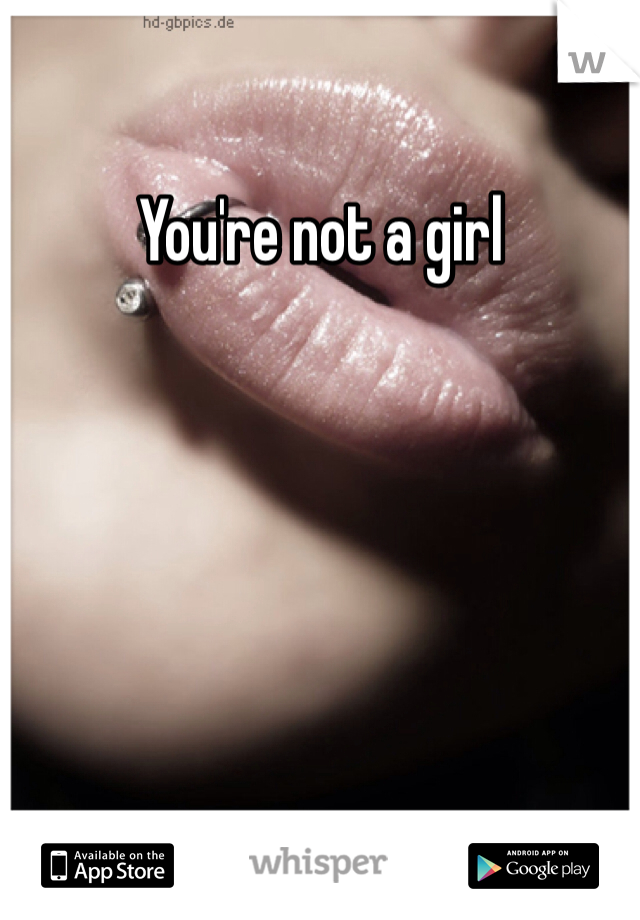 You're not a girl