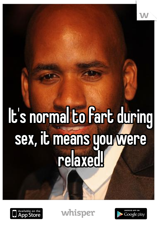 It's normal to fart during sex, it means you were relaxed!