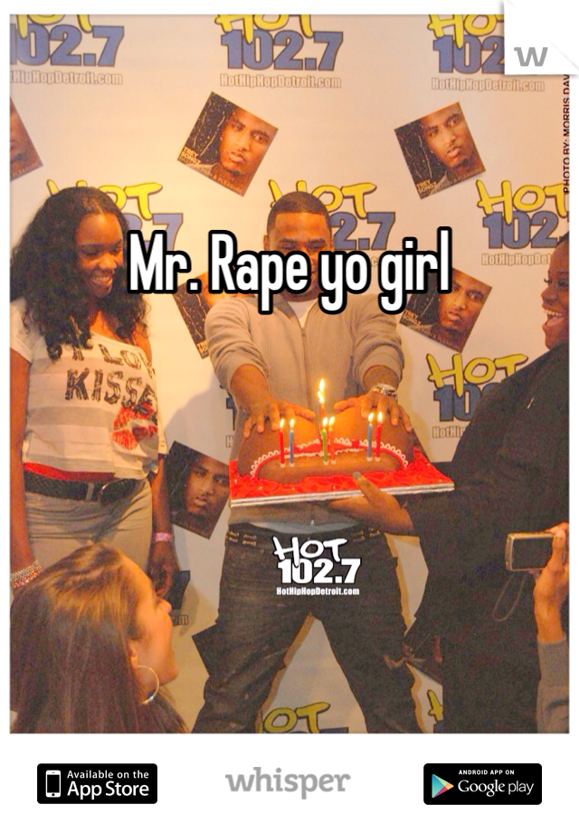 Mr. Rape yo girl