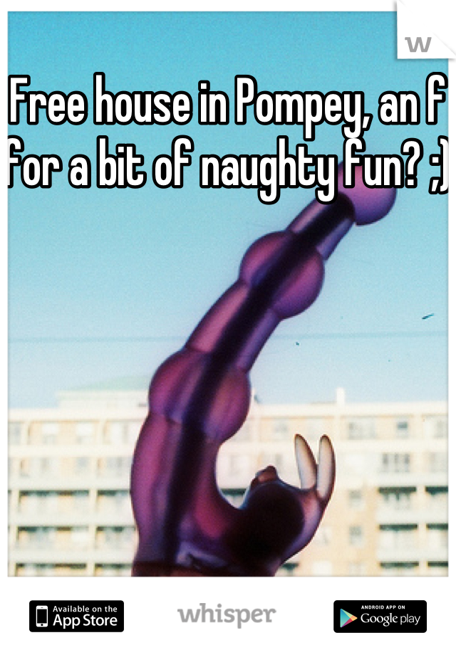 Free house in Pompey, an f for a bit of naughty fun? ;) 