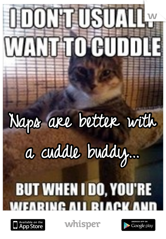 Naps are better with a cuddle buddy...
