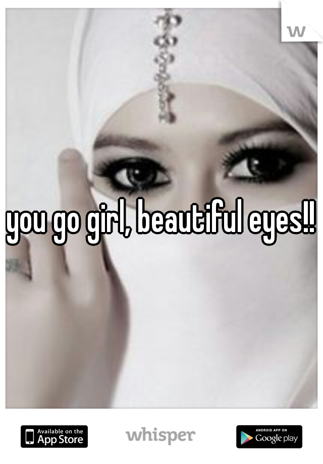you go girl, beautiful eyes!!