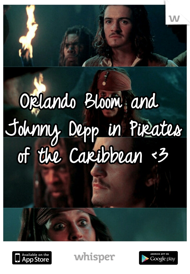 Orlando Bloom and Johnny Depp in Pirates of the Caribbean <3