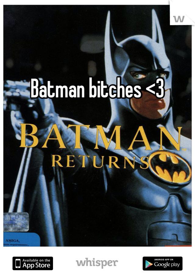 Batman bitches <3 