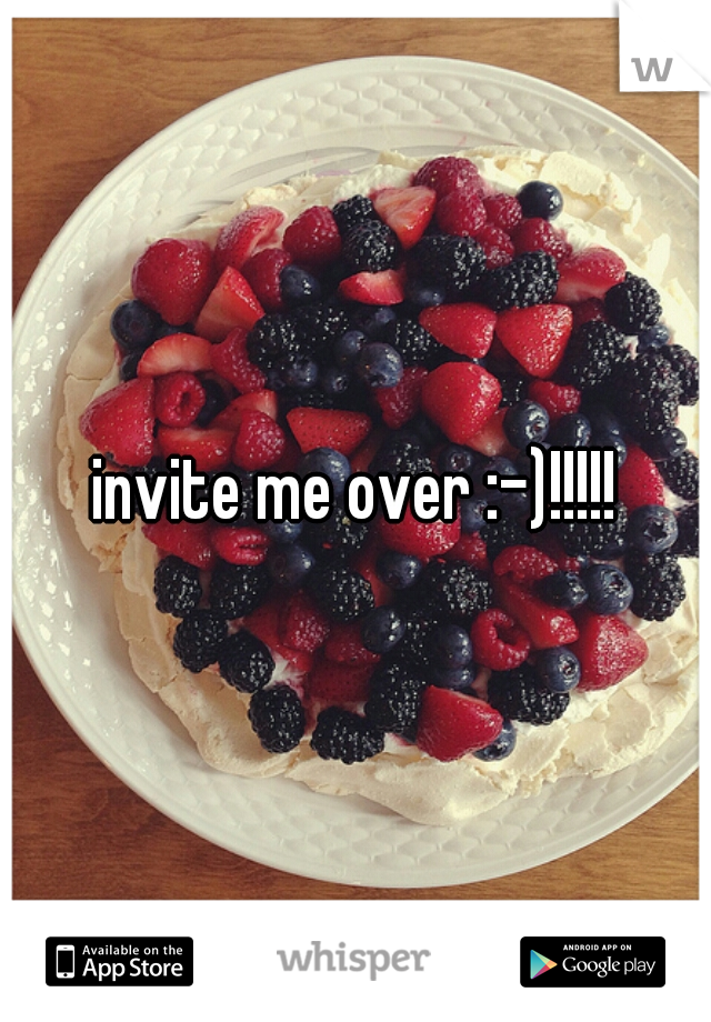 invite me over :-)!!!!!