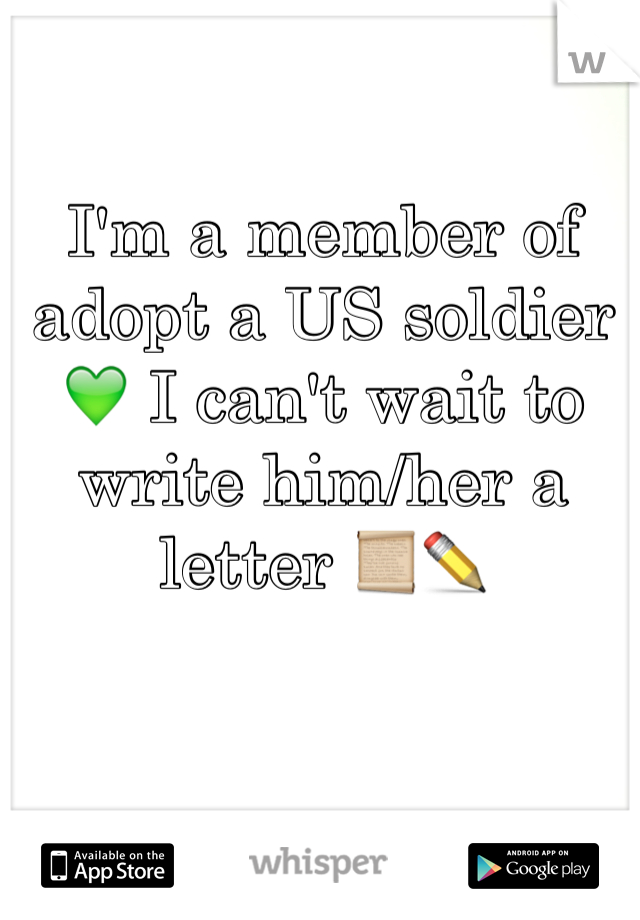 I'm a member of adopt a US soldier 💚 I can't wait to write him/her a letter 📜✏️
