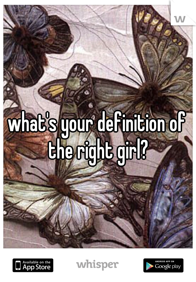 what's your definition of the right girl?