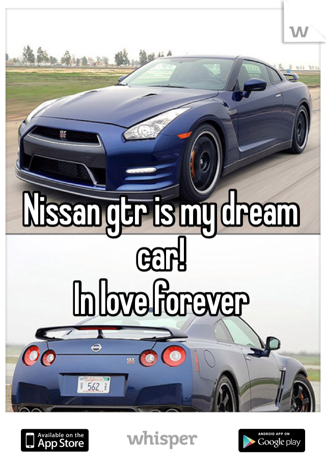 Nissan gtr is my dream car! 
In love forever 