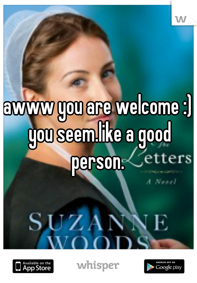 awww you are welcome :) you seem.like a good person. 