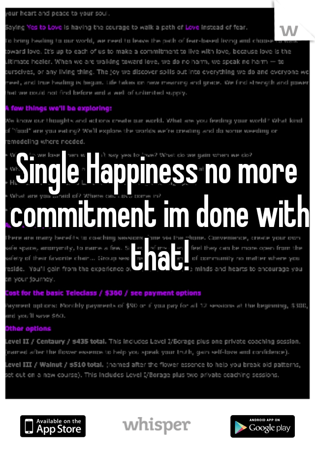 Single Happiness no more commitment im done with that!