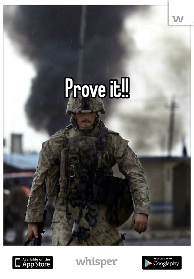 Prove it!! 
