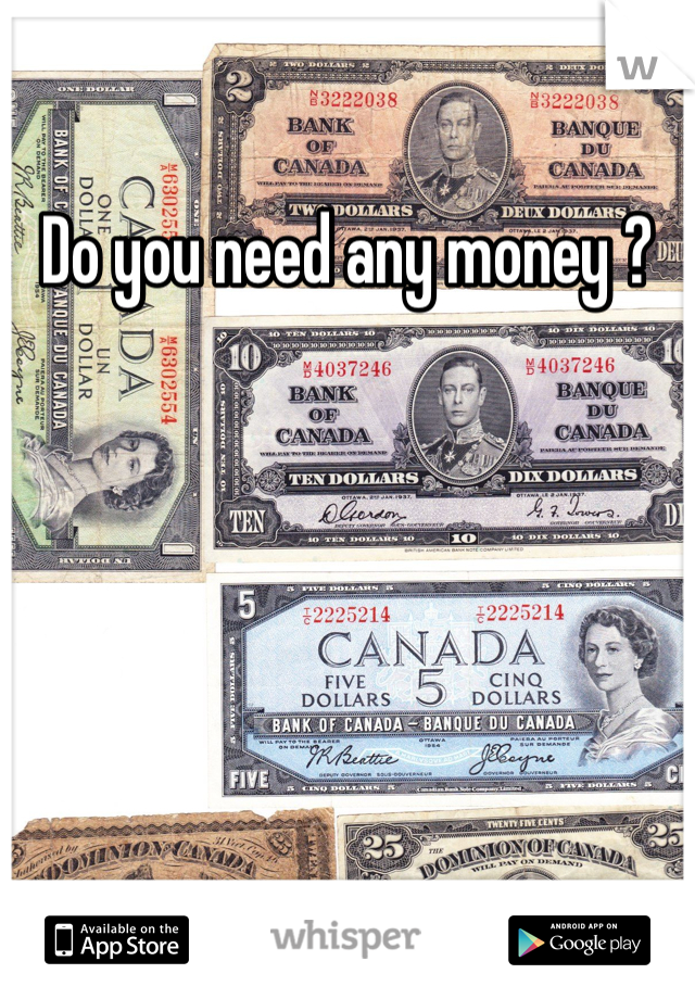 Do you need any money ?