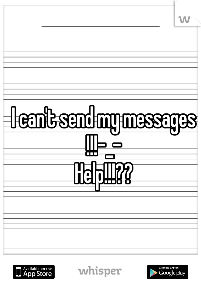 I can't send my messages !!!-_-
Help!!!??