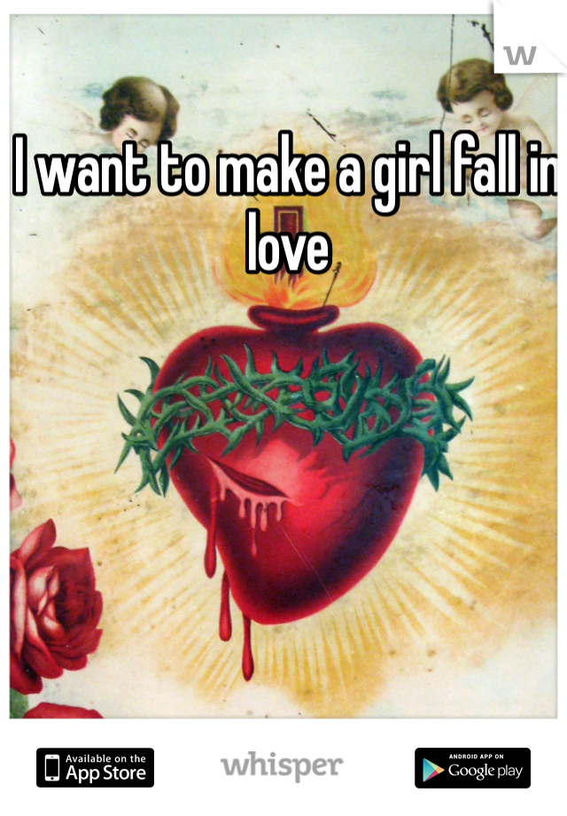 I want to make a girl fall in love