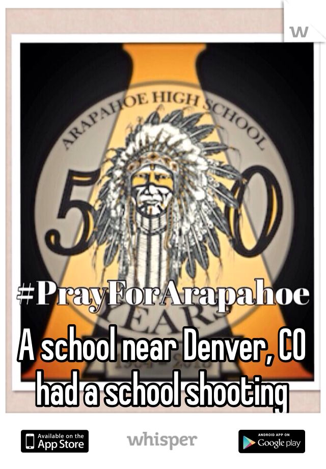 A school near Denver, CO had a school shooting please send them prayers 