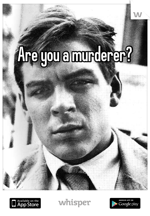 Are you a murderer? 