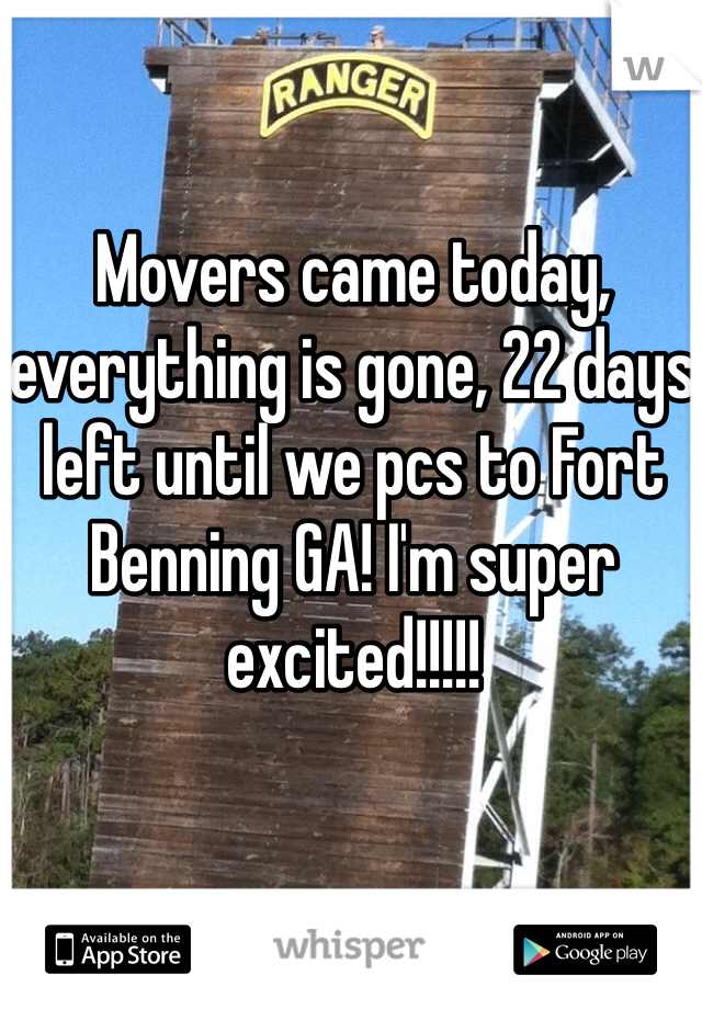 Movers came today, everything is gone, 22 days left until we pcs to Fort Benning GA! I'm super excited!!!!!