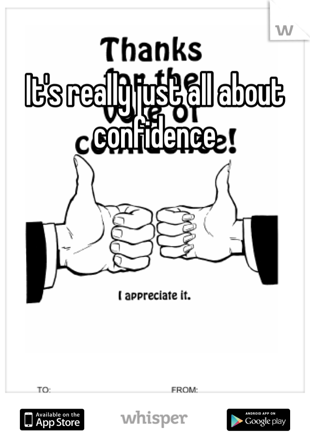 It's really just all about confidence