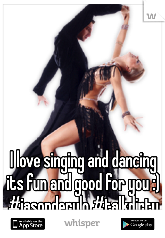 I love singing and dancing its fun and good for you :) #jasonderulo #talkdirty
